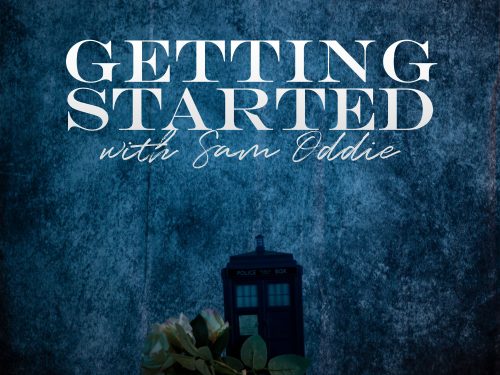 White text on a blue background that reads getting started with sam oddie. A flower and police box are arranged below.